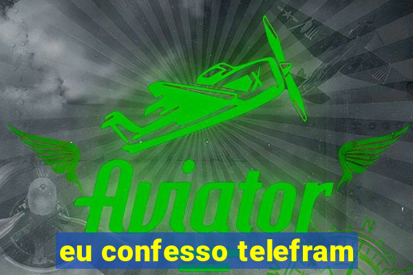 eu confesso telefram