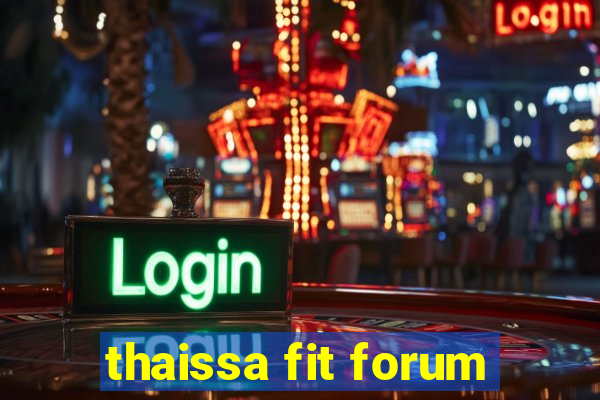 thaissa fit forum