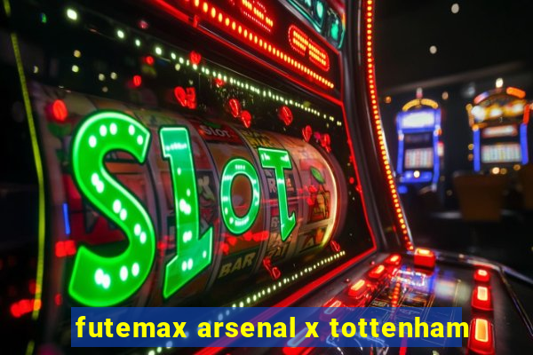 futemax arsenal x tottenham