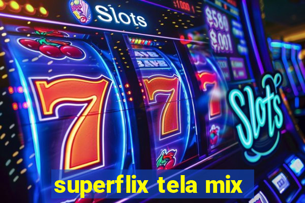 superflix tela mix