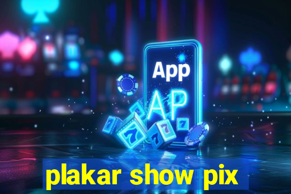 plakar show pix