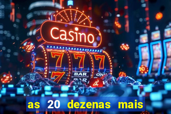 as 20 dezenas mais atrasadas da federal