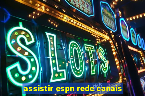 assistir espn rede canais