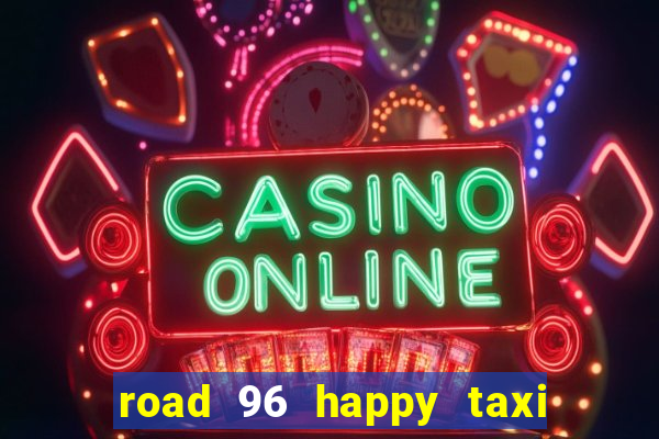 road 96 happy taxi security call password