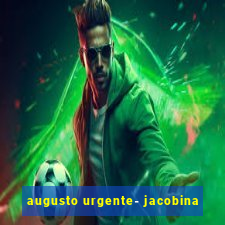 augusto urgente- jacobina