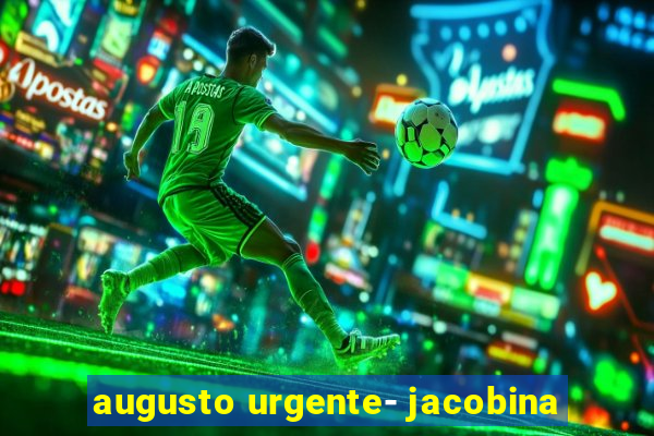 augusto urgente- jacobina