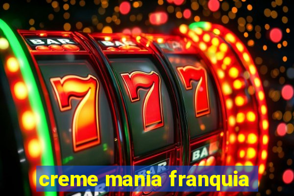 creme mania franquia