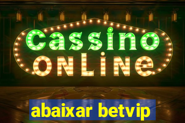 abaixar betvip