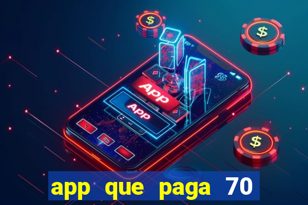 app que paga 70 reais para se cadastrar