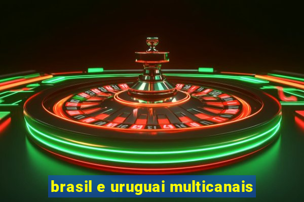 brasil e uruguai multicanais