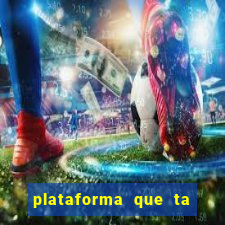 plataforma que ta pagando agora