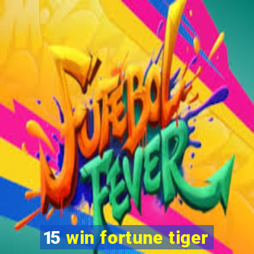 15 win fortune tiger