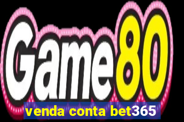 venda conta bet365