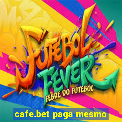 cafe.bet paga mesmo