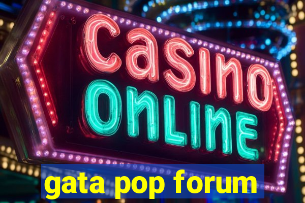 gata pop forum