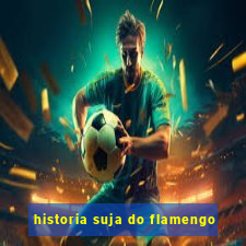 historia suja do flamengo