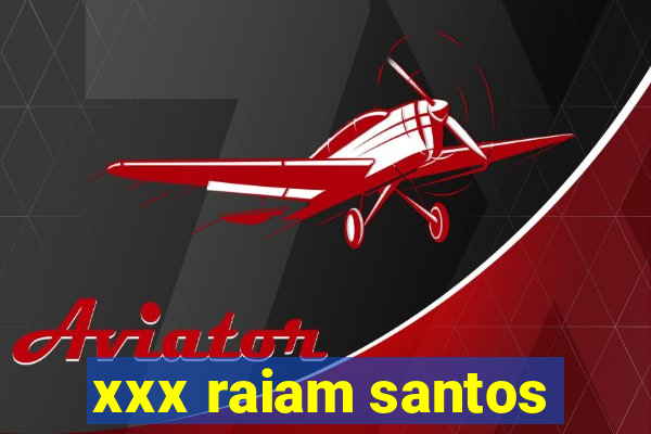 xxx raiam santos