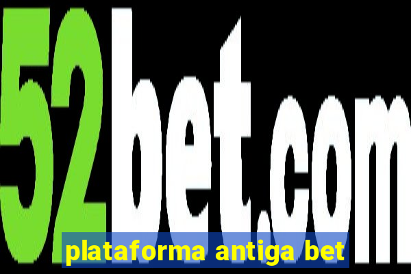 plataforma antiga bet