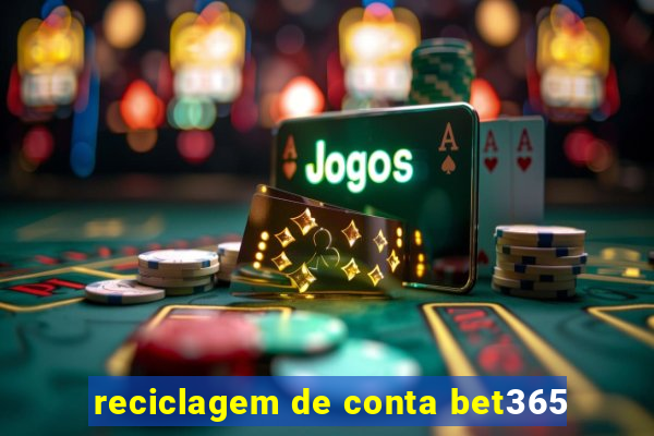 reciclagem de conta bet365