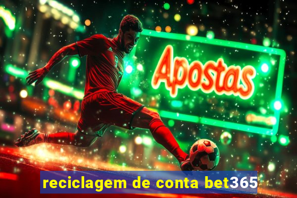 reciclagem de conta bet365