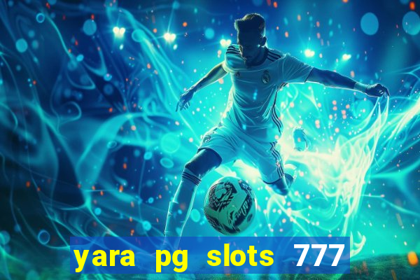 yara pg slots 777 paga mesmo