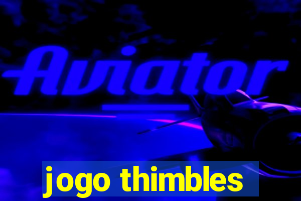 jogo thimbles