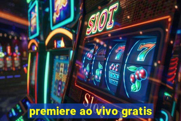 premiere ao vivo gratis