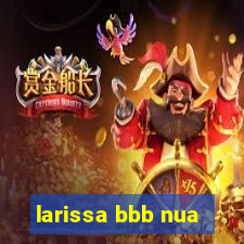 larissa bbb nua