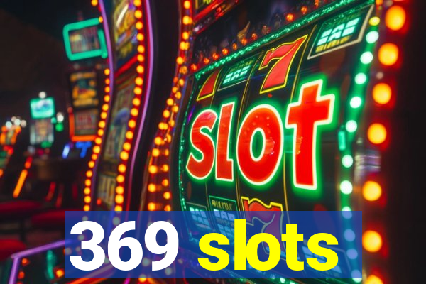 369 slots