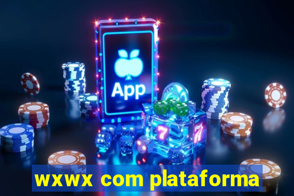 wxwx com plataforma