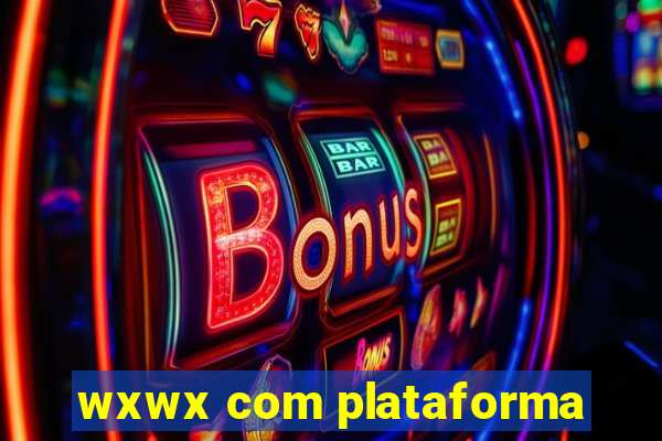 wxwx com plataforma