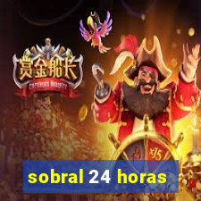 sobral 24 horas