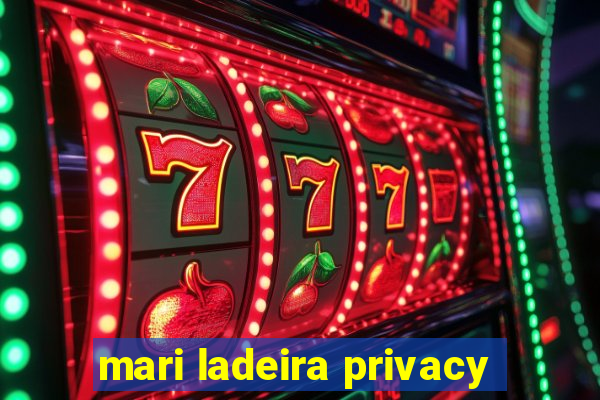 mari ladeira privacy