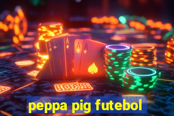 peppa pig futebol