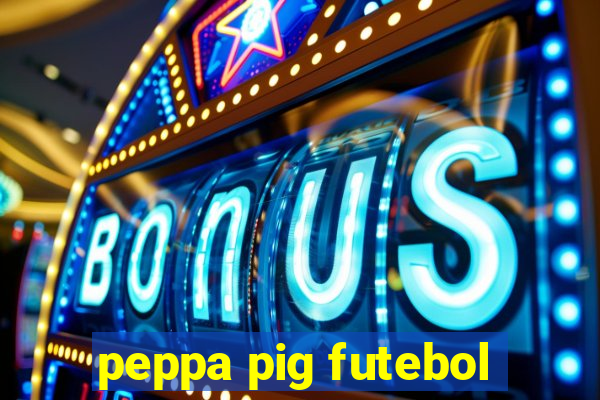 peppa pig futebol