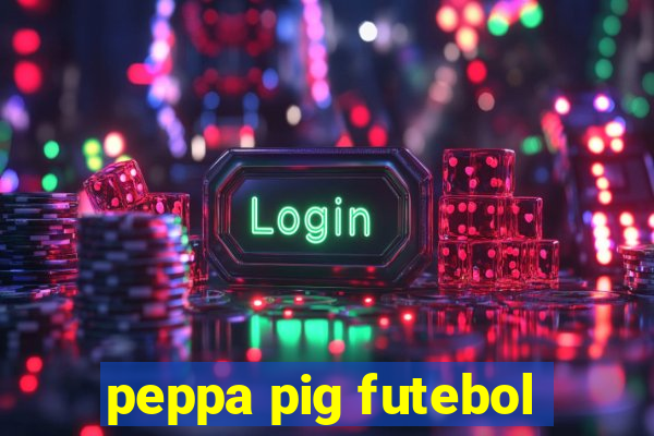 peppa pig futebol