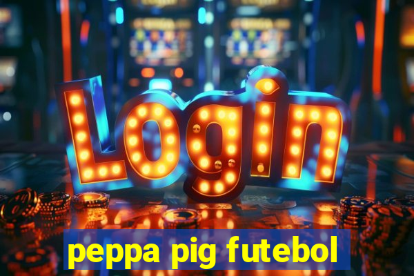 peppa pig futebol