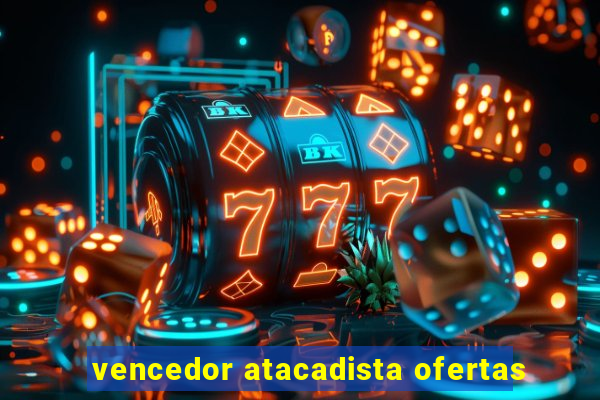 vencedor atacadista ofertas