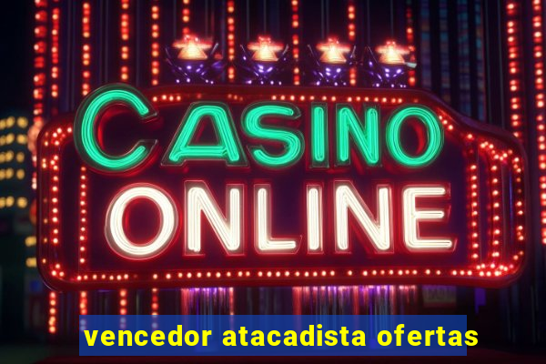 vencedor atacadista ofertas