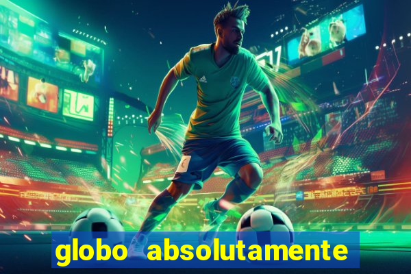 globo absolutamente tudo sobre