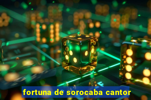 fortuna de sorocaba cantor