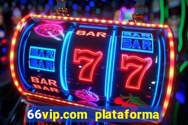 66vip.com plataforma de jogos