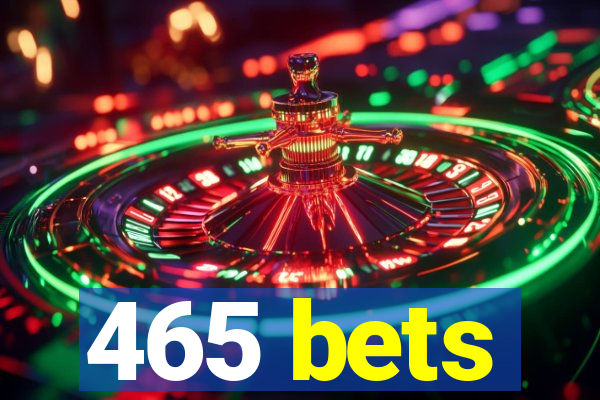 465 bets