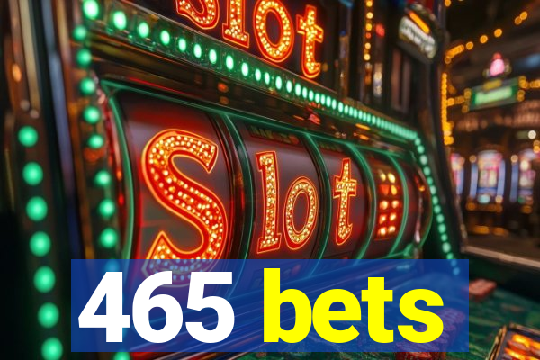 465 bets