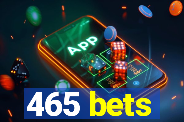 465 bets