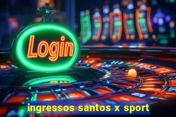 ingressos santos x sport