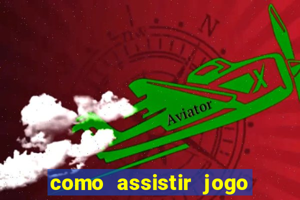 como assistir jogo sem delay