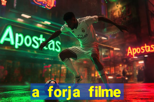 a forja filme completo dublado topflix