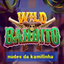 nudes da kamilinha