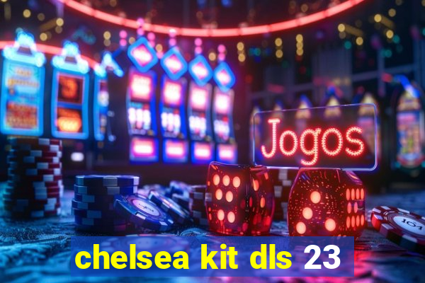 chelsea kit dls 23